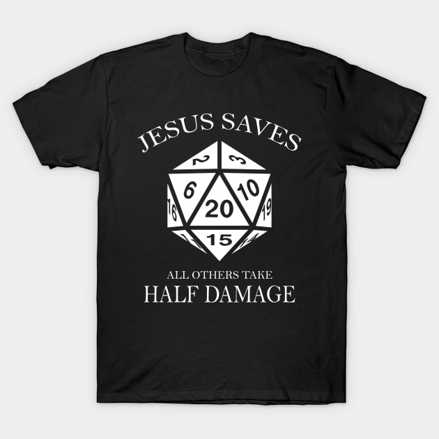 D20 Jesus Saves - All Others Take Half Damage Dungeons T-Shirt by LindaMccalmanub